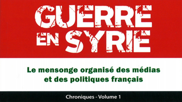 Livre : « Guerre en Syrie – Le mensonge organisé des médias et des politiques français » de François Belliot